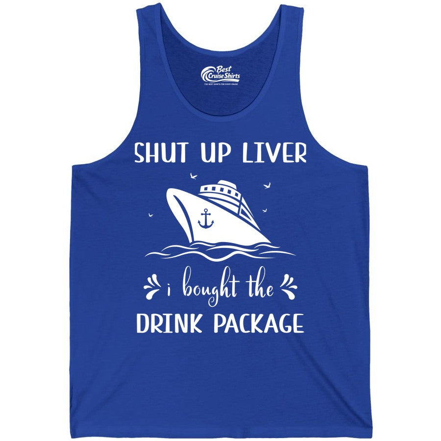 Cruise Drink Package Shirt - Funny Cruise Apparel for Adults (Tank Top) in True Royal - Shut Up Liver Cruise Drink Package Funny Nautical Shirt