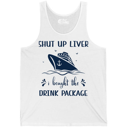 Cruise Drink Package Shirt - Funny Cruise Apparel for Adults (Tank Top) in White - Shut Up Liver Cruise Drink Package Funny Nautical Shirt
