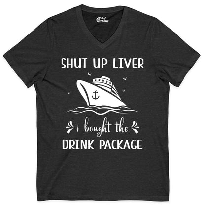Cruise Drink Package Shirt - Funny Cruise Apparel for Adults (V-Neck) in Dark Grey Heather - Shut Up Liver Cruise Drink Package Funny Nautical Shirt