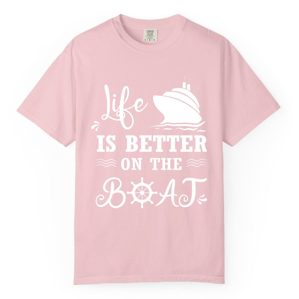Life is Better on the Boat Shirt - Nautical Apparel for Cruises (Comfort Color) in Blossom - Life Is Better On The Boat Nautical Cruise Ship Shirt