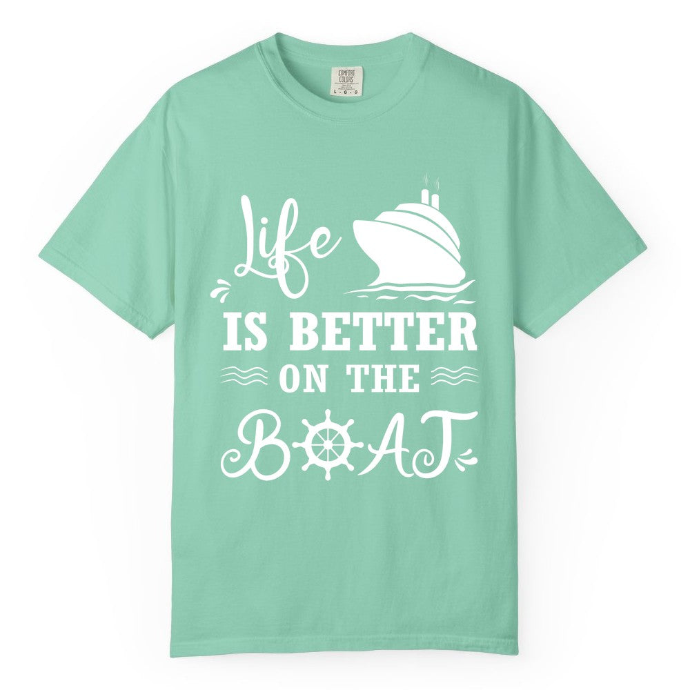 Life is Better on the Boat Shirt - Nautical Apparel for Cruises (Comfort Color) in Island Reef - Life Is Better On The Boat Nautical Cruise Ship Shirt