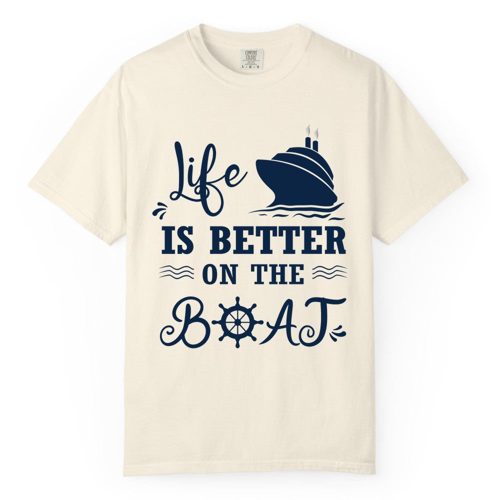 Life is Better on the Boat Shirt - Nautical Apparel for Cruises (Comfort Color) in Ivory - Life Is Better On The Boat Nautical Cruise Ship Shirt