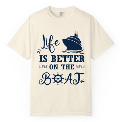 Life is Better on the Boat Shirt - Nautical Apparel for Cruises (Comfort Color) in Ivory - Life Is Better On The Boat Nautical Cruise Ship Shirt