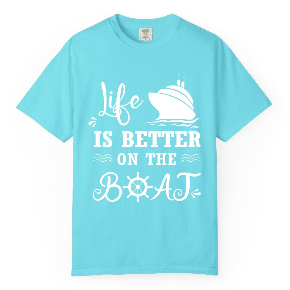 Life is Better on the Boat Shirt - Nautical Apparel for Cruises (Comfort Color) in Lagoon Blue - Life Is Better On The Boat Nautical Cruise Ship Shirt