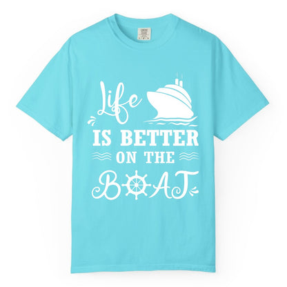 Life is Better on the Boat Shirt - Nautical Apparel for Cruises (Comfort Color) in Lagoon Blue - Life Is Better On The Boat Nautical Cruise Ship Shirt