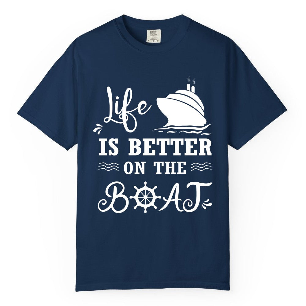 Life is Better on the Boat Shirt - Nautical Apparel for Cruises (Comfort Color) in Navy - Life Is Better On The Boat Nautical Cruise Ship Shirt