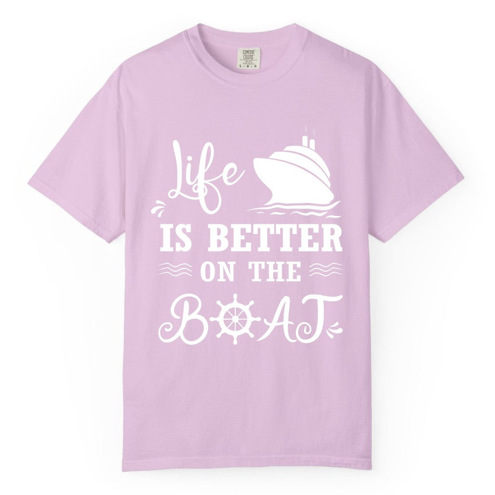 Life is Better on the Boat Shirt - Nautical Apparel for Cruises (Comfort Color) in Orchid - Life Is Better On The Boat Nautical Cruise Ship Shirt
