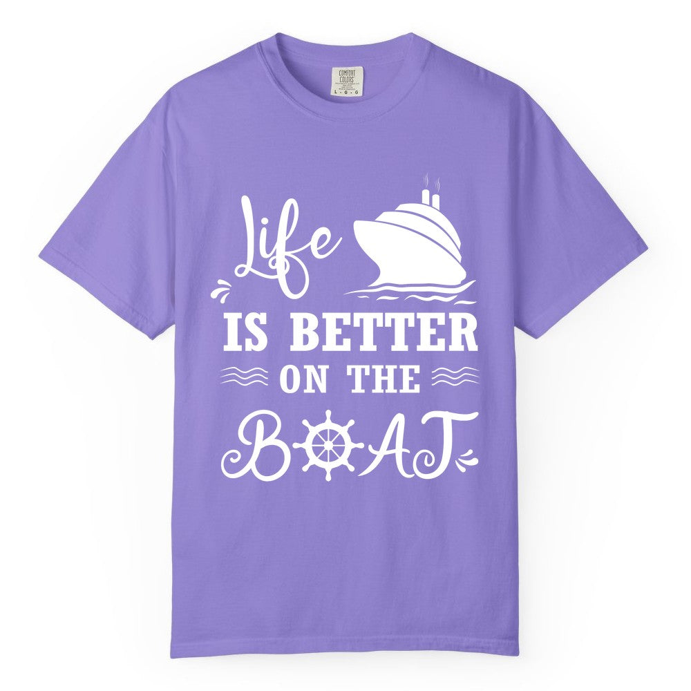 Life is Better on the Boat Shirt - Nautical Apparel for Cruises (Comfort Color) in Violet - Life Is Better On The Boat Nautical Cruise Ship Shirt