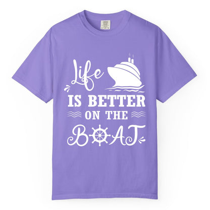 Life is Better on the Boat Shirt - Nautical Apparel for Cruises (Comfort Color) in Violet - Life Is Better On The Boat Nautical Cruise Ship Shirt
