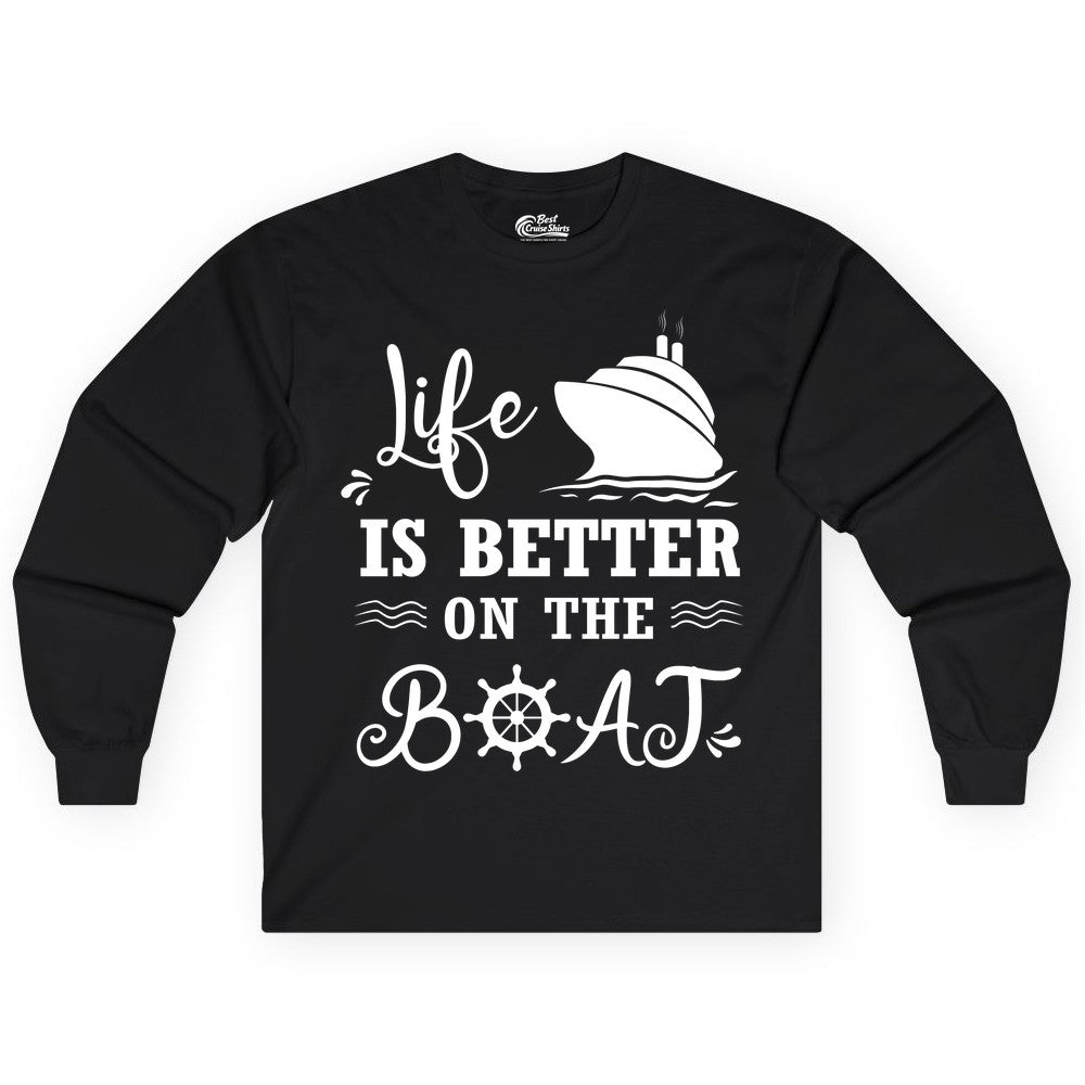 Life is Better on the Boat Shirt - Nautical Apparel for Cruises (Long Sleeve) in Black - Life Is Better On The Boat Nautical Cruise Ship Shirt
