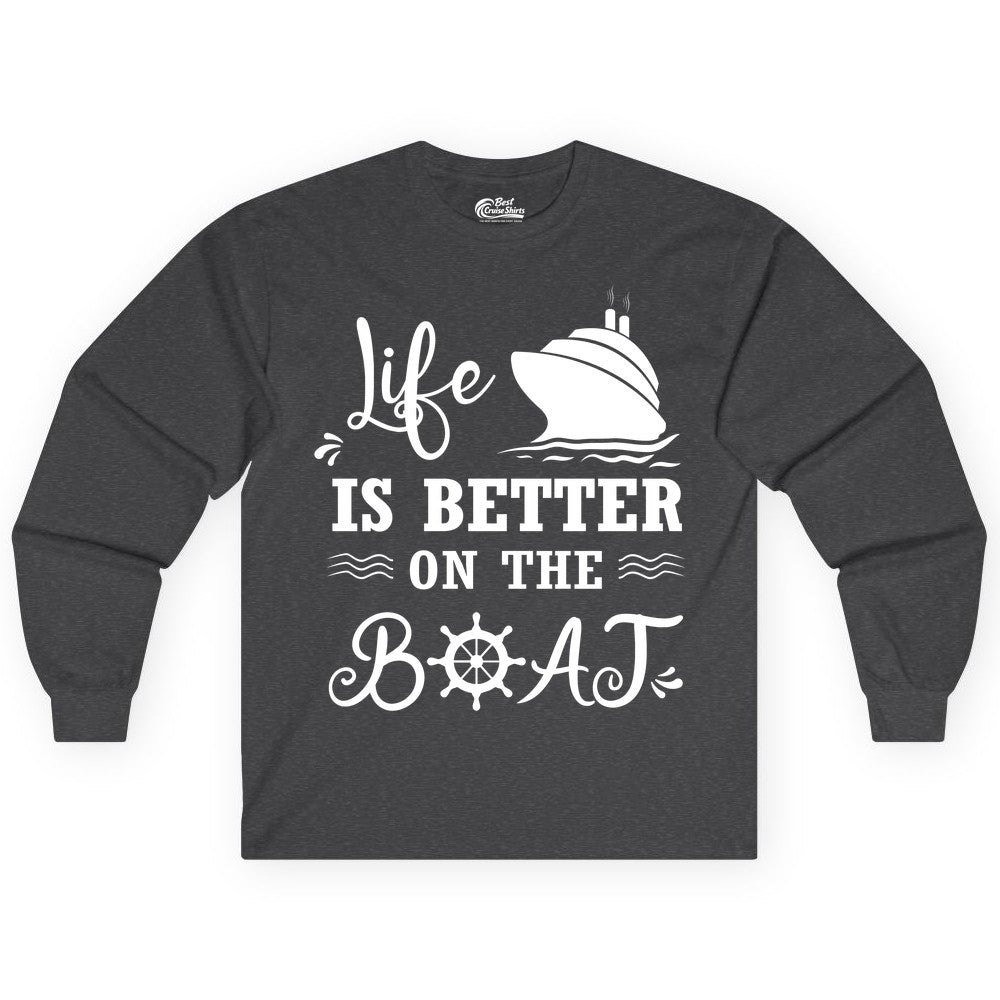 Life is Better on the Boat Shirt - Nautical Apparel for Cruises (Long Sleeve) in Dark Heather - Life Is Better On The Boat Nautical Cruise Ship Shirt