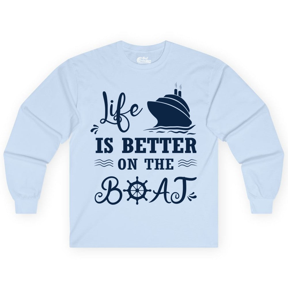 Life is Better on the Boat Shirt - Nautical Apparel for Cruises (Long Sleeve) in Light Blue - Life Is Better On The Boat Nautical Cruise Ship Shirt