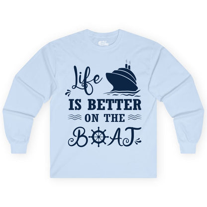 Life is Better on the Boat Shirt - Nautical Apparel for Cruises (Long Sleeve) in Light Blue - Life Is Better On The Boat Nautical Cruise Ship Shirt