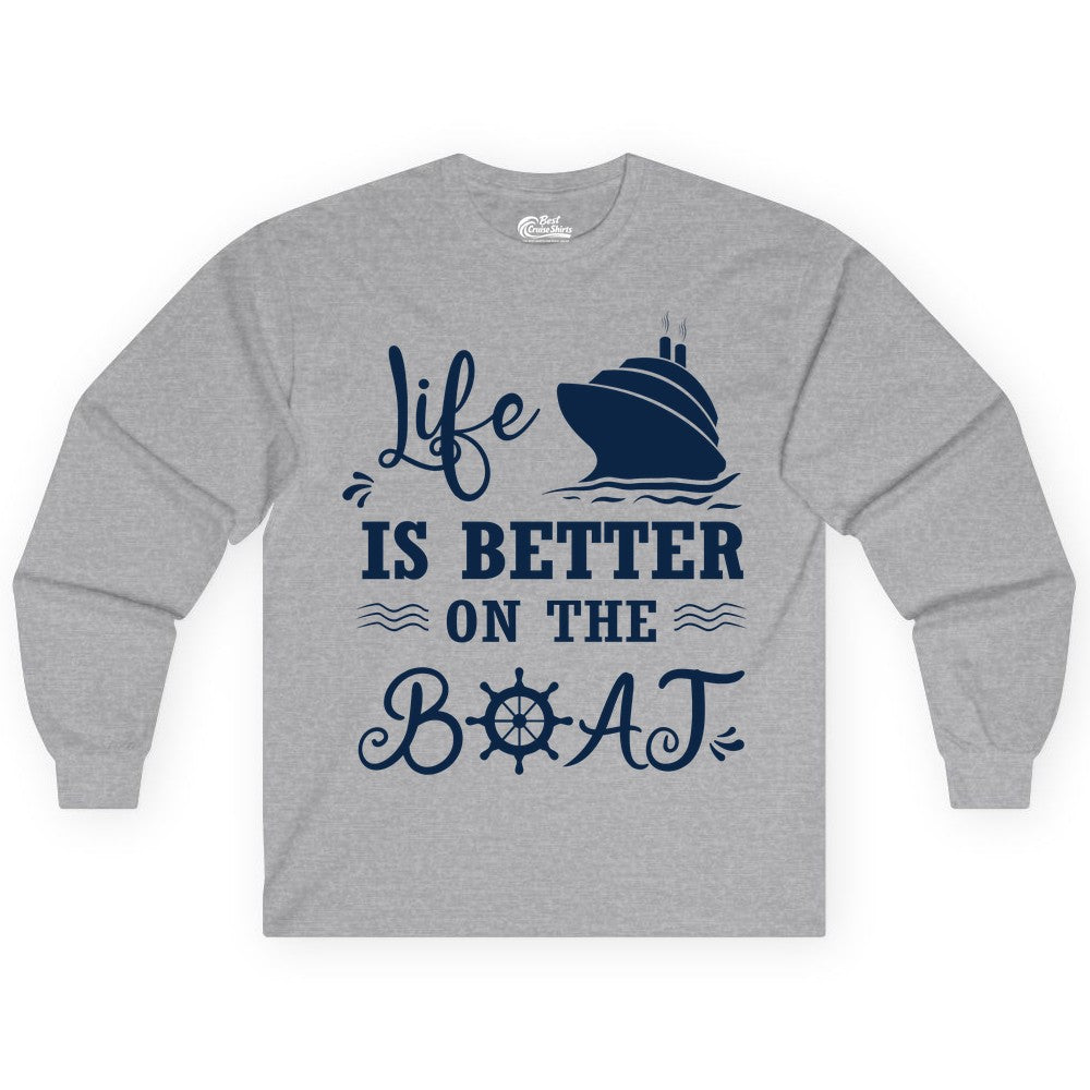 Life is Better on the Boat Shirt - Nautical Apparel for Cruises (Long Sleeve) in Sport Grey - Life Is Better On The Boat Nautical Cruise Ship Shirt