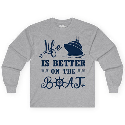 Life is Better on the Boat Shirt - Nautical Apparel for Cruises (Long Sleeve) in Sport Grey - Life Is Better On The Boat Nautical Cruise Ship Shirt
