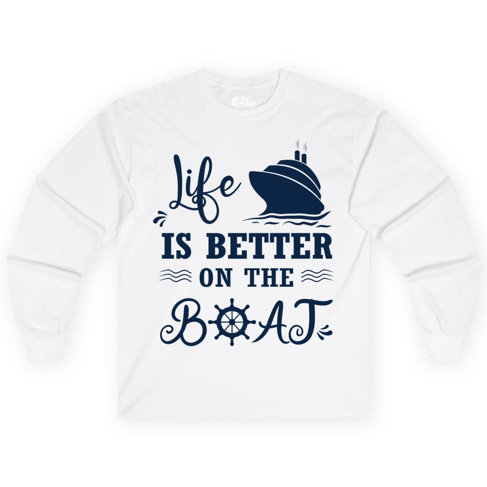 Life is Better on the Boat Shirt - Nautical Apparel for Cruises (Long Sleeve) in White - Life Is Better On The Boat Nautical Cruise Ship Shirt
