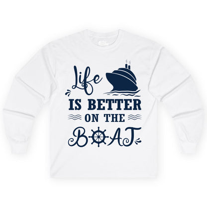Life is Better on the Boat Shirt - Nautical Apparel for Cruises (Long Sleeve) in White - Life Is Better On The Boat Nautical Cruise Ship Shirt