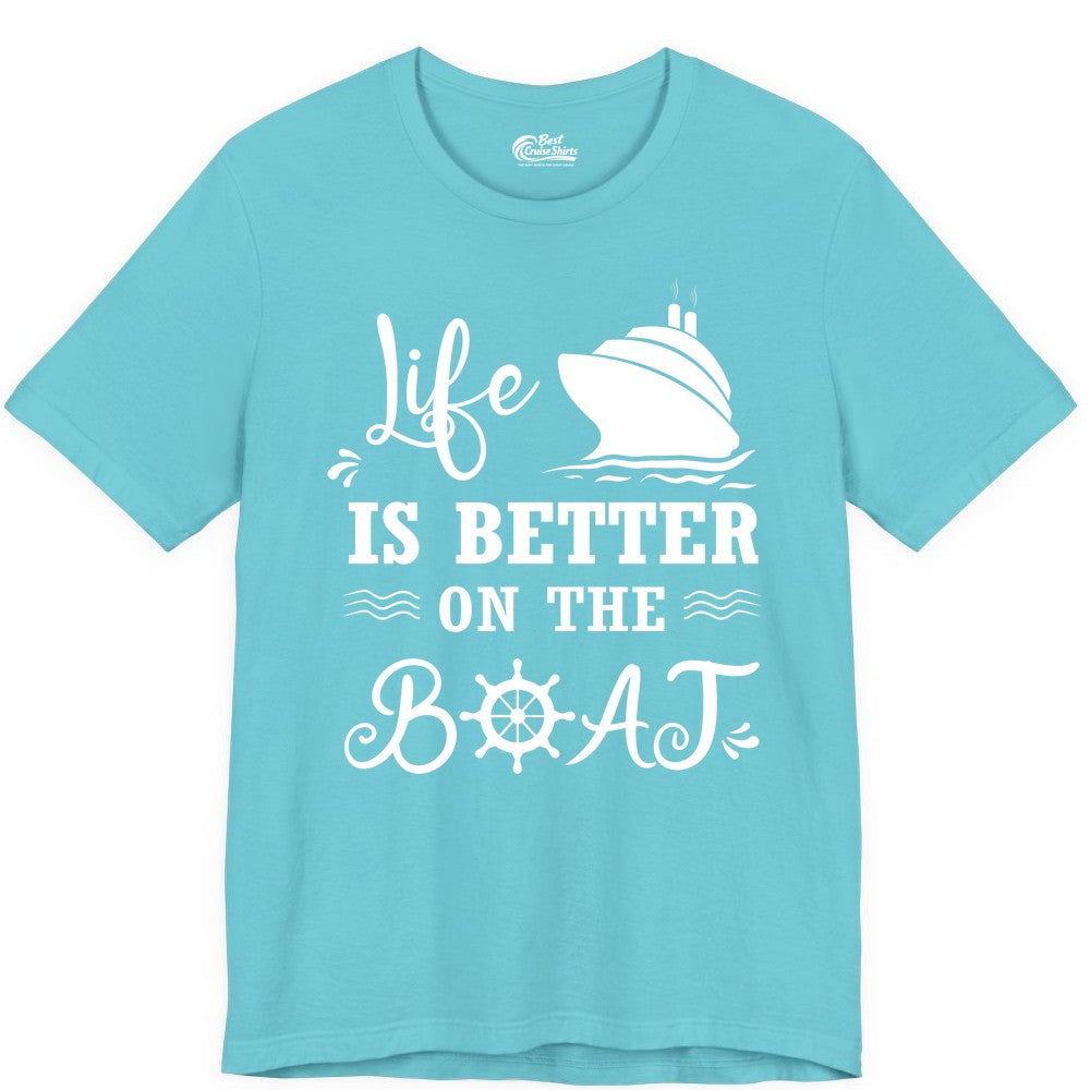 Life is Better on the Boat Shirt - Nautical Apparel for Cruises (Premium Tee) in Turquoise - Life Is Better On The Boat Nautical Cruise Ship Shirt