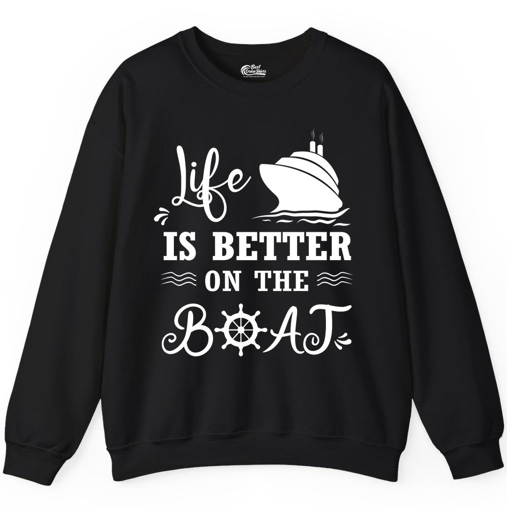 Life is Better on the Boat Shirt - Nautical Apparel for Cruises (Sweatshirt) in Black - Life Is Better On The Boat Nautical Cruise Ship Shirt