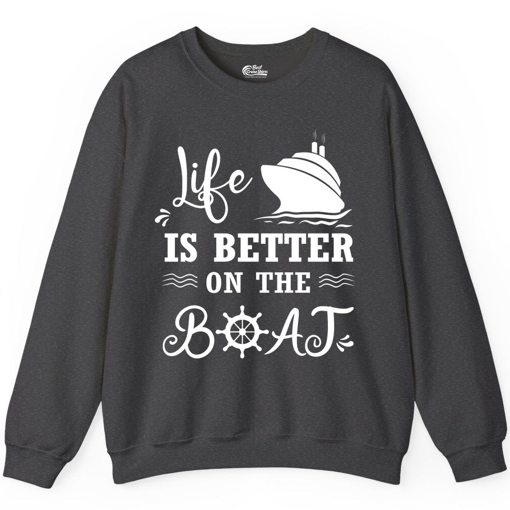 Life is Better on the Boat Shirt - Nautical Apparel for Cruises (Sweatshirt) in Dark Heather - Life Is Better On The Boat Nautical Cruise Ship Shirt