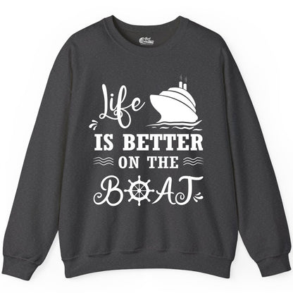Life is Better on the Boat Shirt - Nautical Apparel for Cruises (Sweatshirt) in Dark Heather - Life Is Better On The Boat Nautical Cruise Ship Shirt