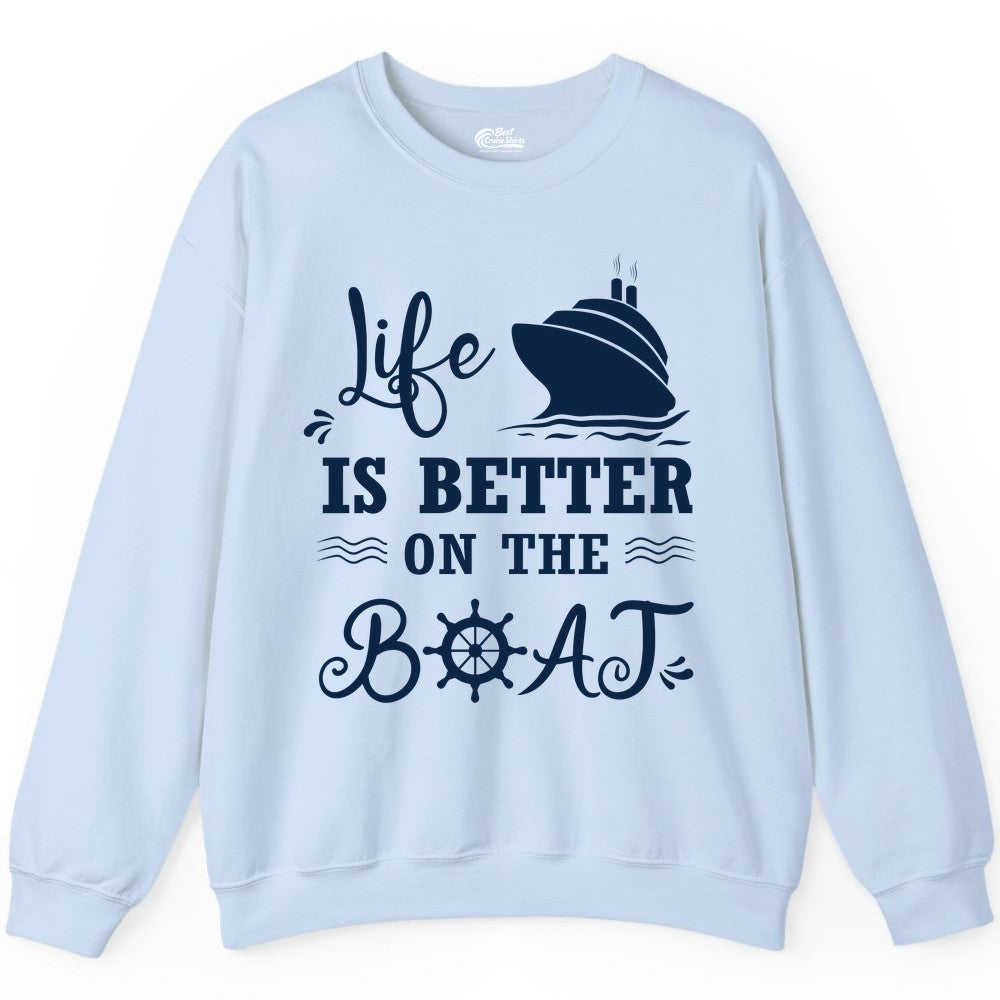 Life is Better on the Boat Shirt - Nautical Apparel for Cruises (Sweatshirt) in Light Blue - Life Is Better On The Boat Nautical Cruise Ship Shirt