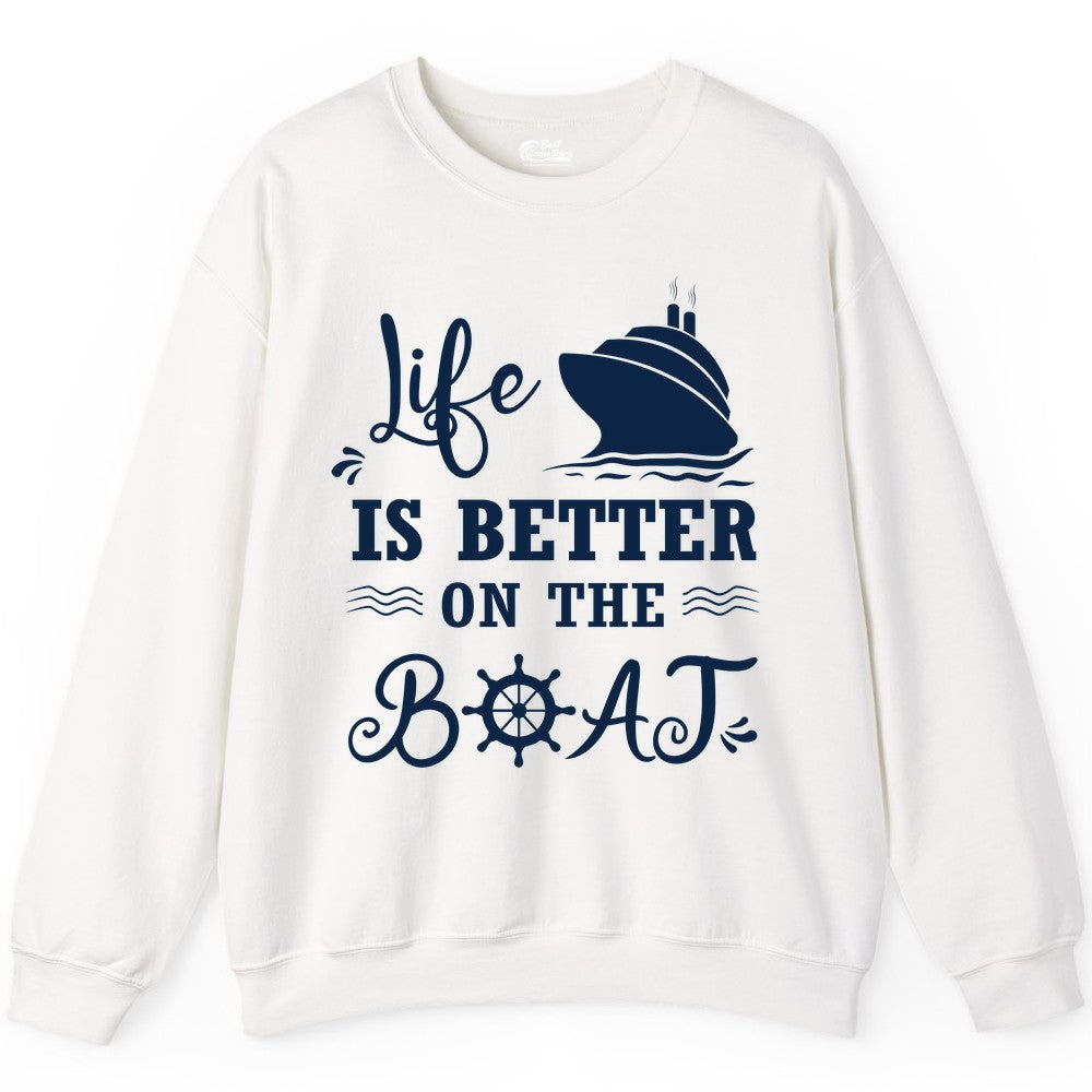 Life is Better on the Boat Shirt - Nautical Apparel for Cruises (Sweatshirt) in White - Life Is Better On The Boat Nautical Cruise Ship Shirt