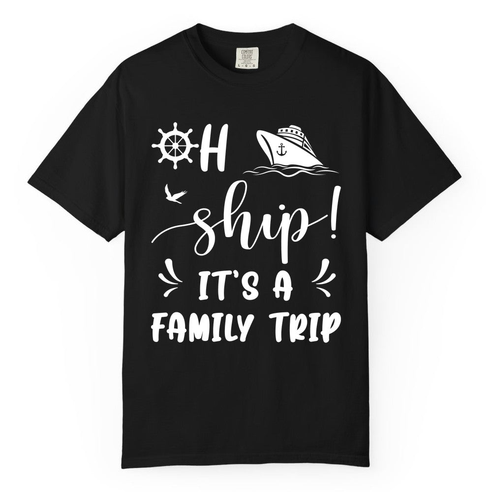 Funny Family Cruise Shirt - Oh Ship Family Vacation Group Tee (Comfort Color) in Black - Oh Ship It's A Family Trip - Funny Cruise Family Cruise Shirt