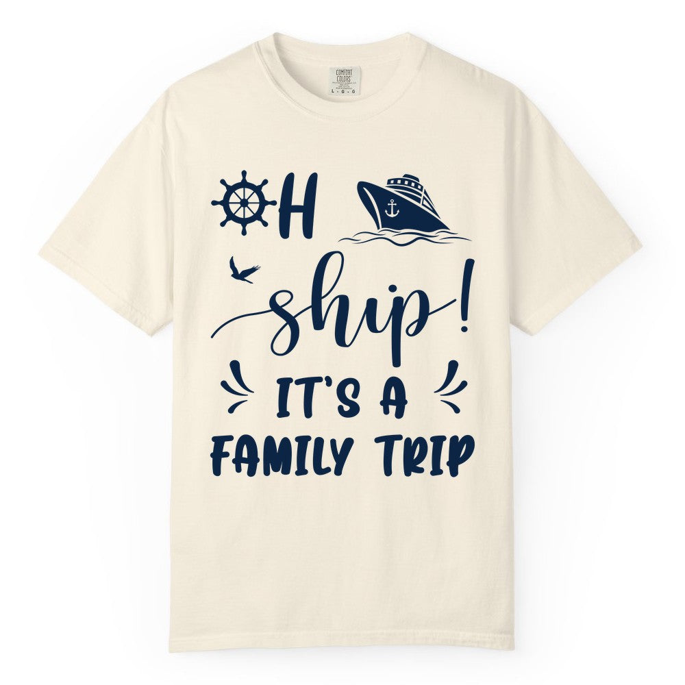 Funny Family Cruise Shirt - Oh Ship Family Vacation Group Tee (Comfort Color) in Ivory - Oh Ship It's A Family Trip - Funny Cruise Family Cruise Shirt