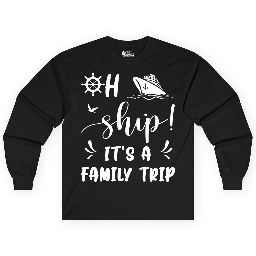 Funny Family Cruise Shirt - Oh Ship Family Vacation Group Tee (Long Sleeve) in Black - Oh Ship It's A Family Trip - Funny Cruise Family Cruise Shirt