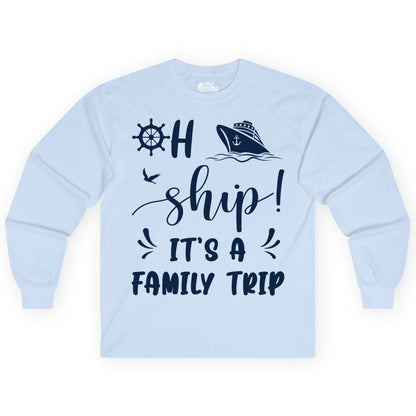 Funny Family Cruise Shirt - Oh Ship Family Vacation Group Tee (Long Sleeve) in Light Blue - Oh Ship It's A Family Trip - Funny Cruise Family Cruise Shirt