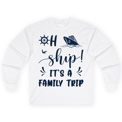 Funny Family Cruise Shirt - Oh Ship Family Vacation Group Tee (Long Sleeve) in White - Oh Ship It's A Family Trip - Funny Cruise Family Cruise Shirt