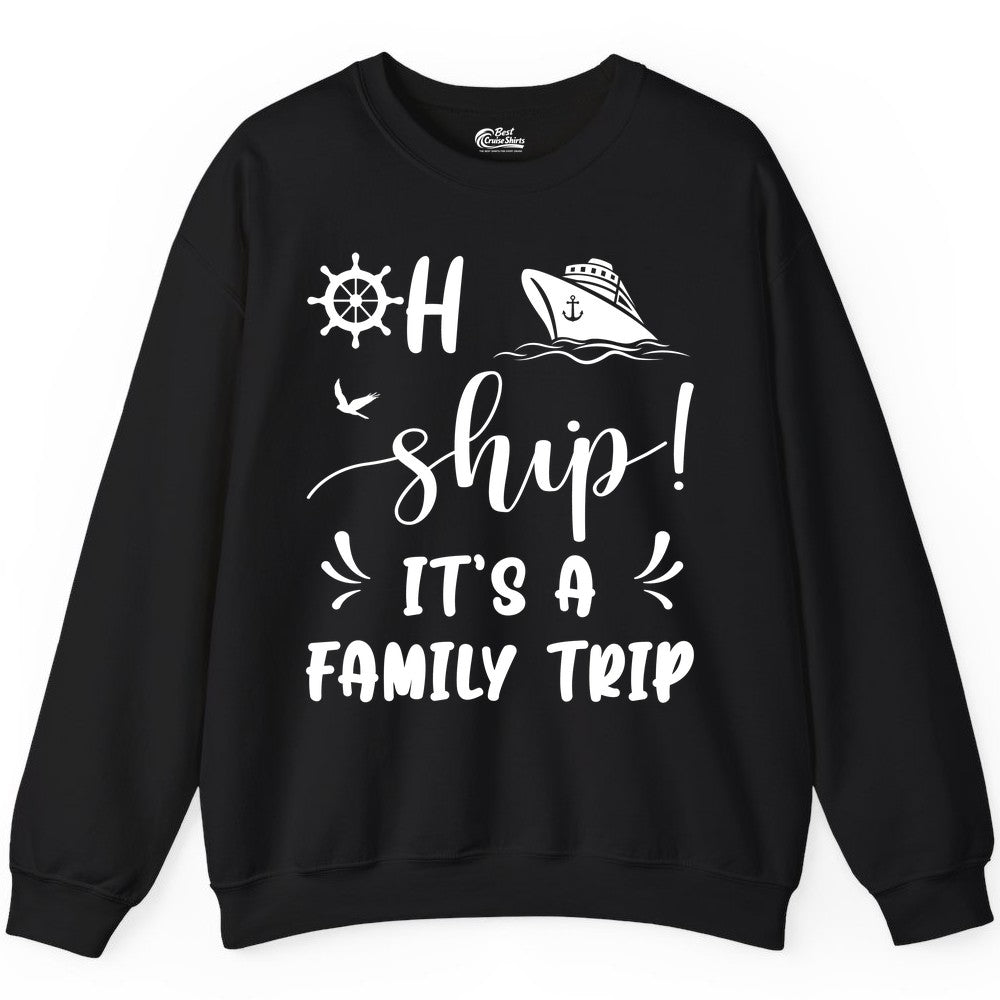 Funny Family Cruise Shirt - Oh Ship Family Vacation Group Tee (Sweatshirt) in Black - Oh Ship It's A Family Trip - Funny Cruise Family Cruise Shirt