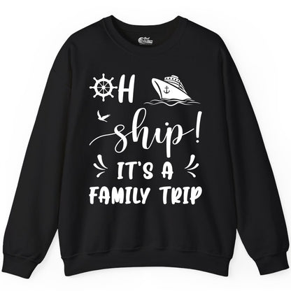 Funny Family Cruise Shirt - Oh Ship Family Vacation Group Tee (Sweatshirt) in Black - Oh Ship It's A Family Trip - Funny Cruise Family Cruise Shirt