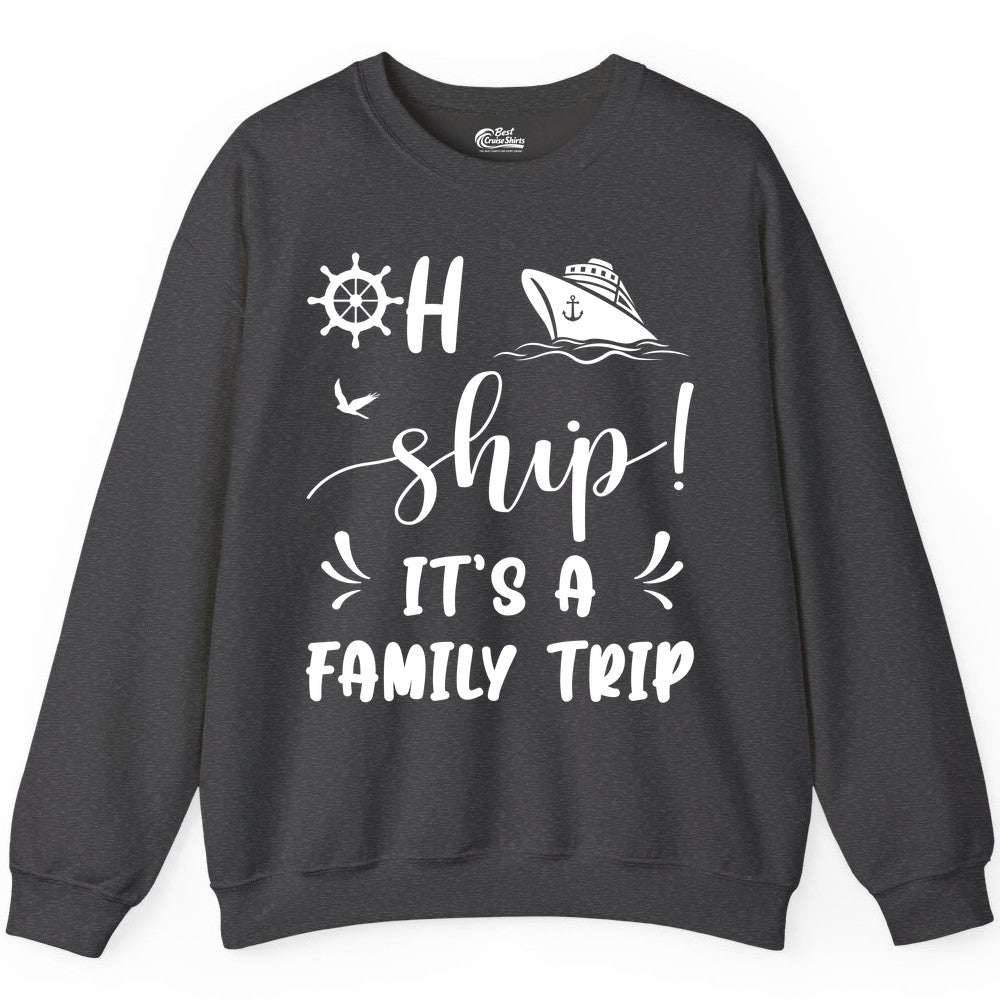 Funny Family Cruise Shirt - Oh Ship Family Vacation Group Tee (Sweatshirt) in Dark Heather - Oh Ship It's A Family Trip - Funny Cruise Family Cruise Shirt