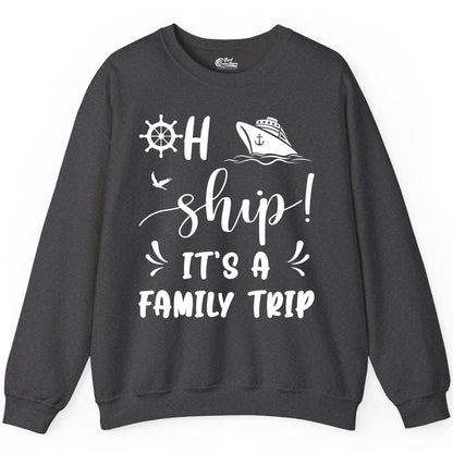 Funny Family Cruise Shirt - Oh Ship Family Vacation Group Tee (Sweatshirt) in Dark Heather - Oh Ship It's A Family Trip - Funny Cruise Family Cruise Shirt