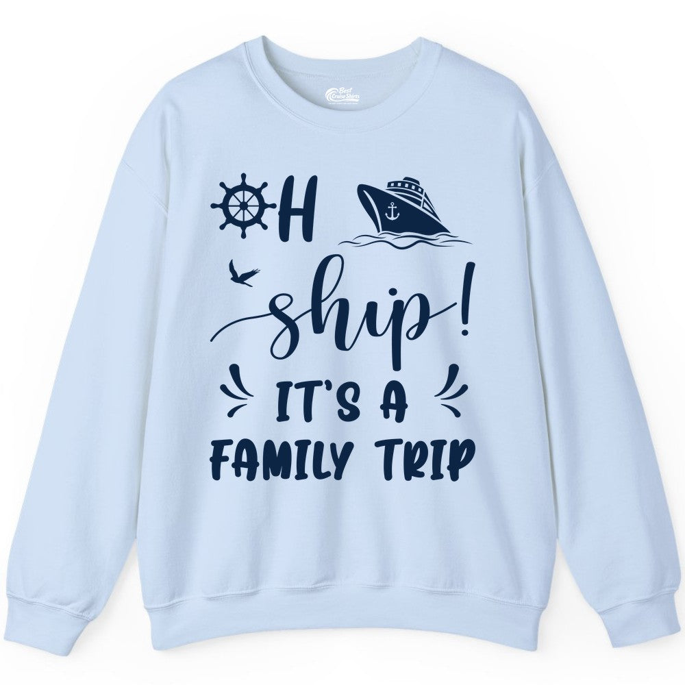 Funny Family Cruise Shirt - Oh Ship Family Vacation Group Tee (Sweatshirt) in Light Blue - Oh Ship It's A Family Trip - Funny Cruise Family Cruise Shirt