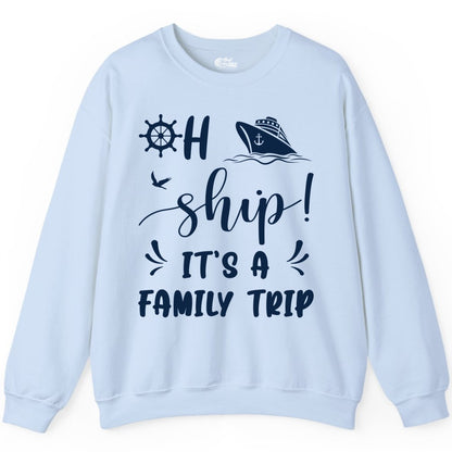 Funny Family Cruise Shirt - Oh Ship Family Vacation Group Tee (Sweatshirt) in Light Blue - Oh Ship It's A Family Trip - Funny Cruise Family Cruise Shirt