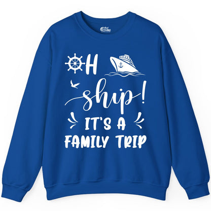 Funny Family Cruise Shirt - Oh Ship Family Vacation Group Tee (Sweatshirt) in Royal - Oh Ship It's A Family Trip - Funny Cruise Family Cruise Shirt