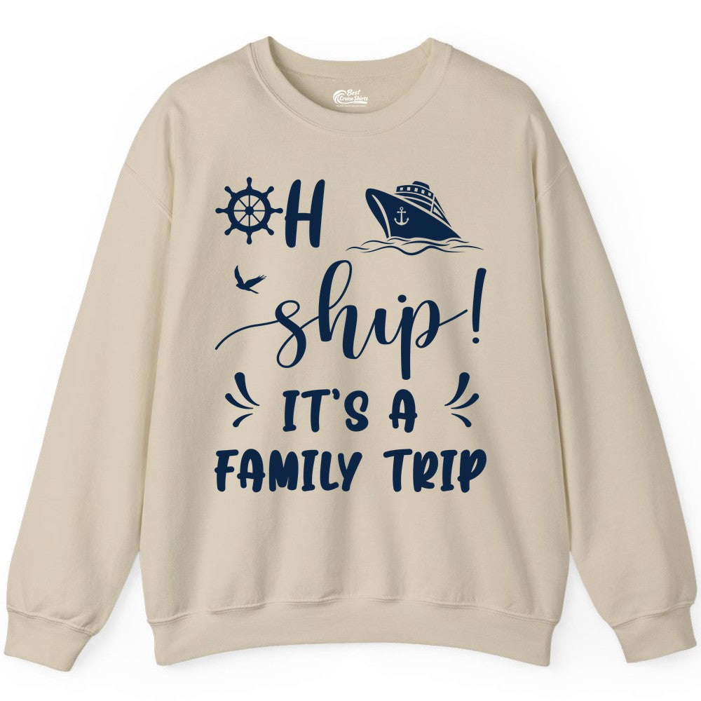 Funny Family Cruise Shirt - Oh Ship Family Vacation Group Tee (Sweatshirt) in Sand - Oh Ship It's A Family Trip - Funny Cruise Family Cruise Shirt