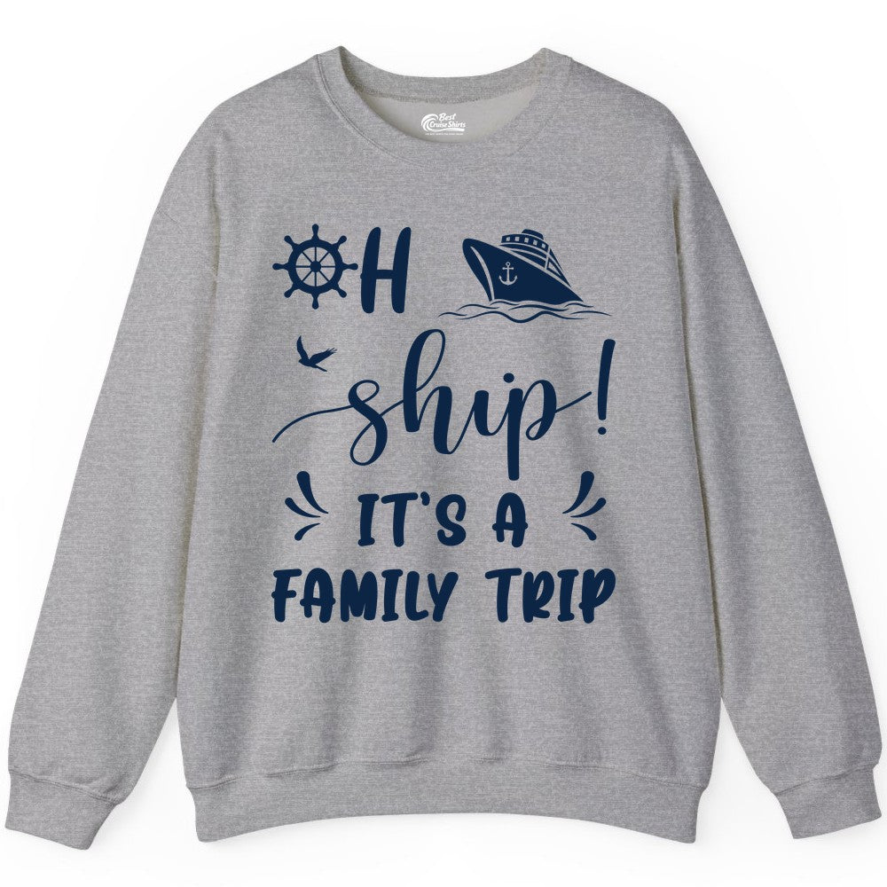 Funny Family Cruise Shirt - Oh Ship Family Vacation Group Tee (Sweatshirt) in Sport Grey - Oh Ship It's A Family Trip - Funny Cruise Family Cruise Shirt