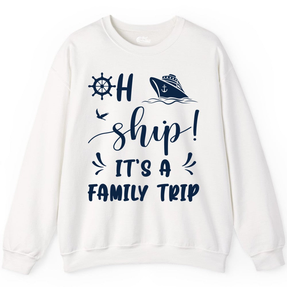 Funny Family Cruise Shirt - Oh Ship Family Vacation Group Tee (Sweatshirt) in White - Oh Ship It's A Family Trip - Funny Cruise Family Cruise Shirt