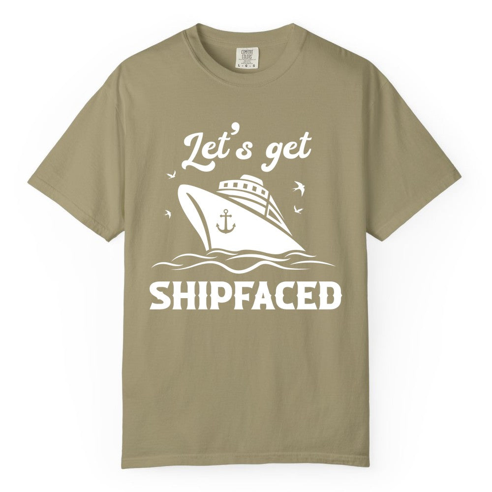Let's Get Shipfaced Shirt - Funny Cruise Drinking Nautical Party Tee (Comfort Color) in Khaki - Let’s Get Shipfaced Shirt - Funny Cruise Party Nautical Drinking Tee