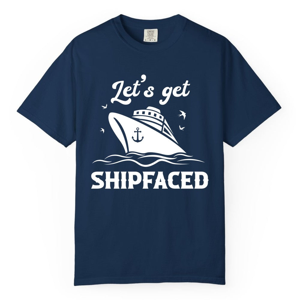 Let's Get Shipfaced Shirt - Funny Cruise Drinking Nautical Party Tee (Comfort Color) in Navy - Let’s Get Shipfaced Shirt - Funny Cruise Party Nautical Drinking Tee