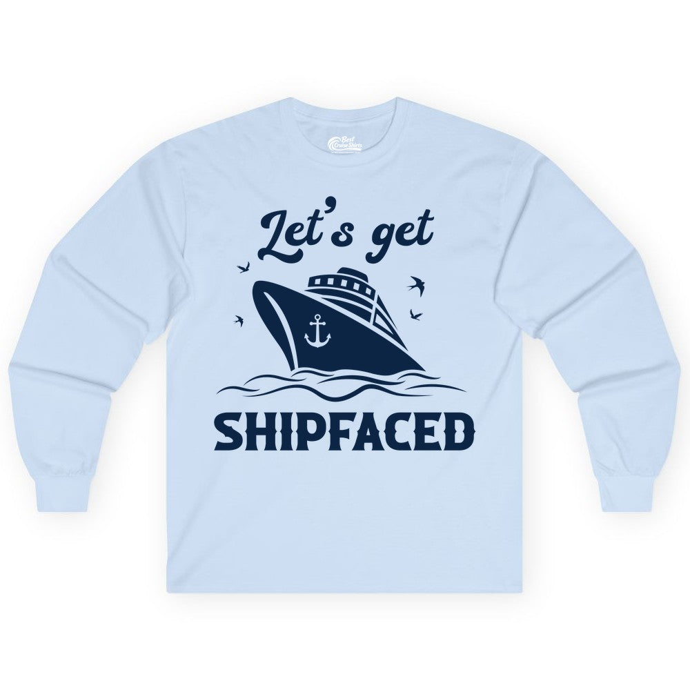 Let's Get Shipfaced Shirt - Funny Cruise Drinking Nautical Party Tee (Long Sleeve) in Light Blue - Let’s Get Shipfaced Shirt - Funny Cruise Party Nautical Drinking Tee