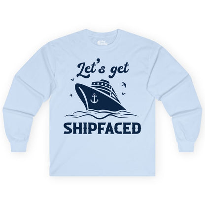 Let's Get Shipfaced Shirt - Funny Cruise Drinking Nautical Party Tee (Long Sleeve) in Light Blue - Let’s Get Shipfaced Shirt - Funny Cruise Party Nautical Drinking Tee