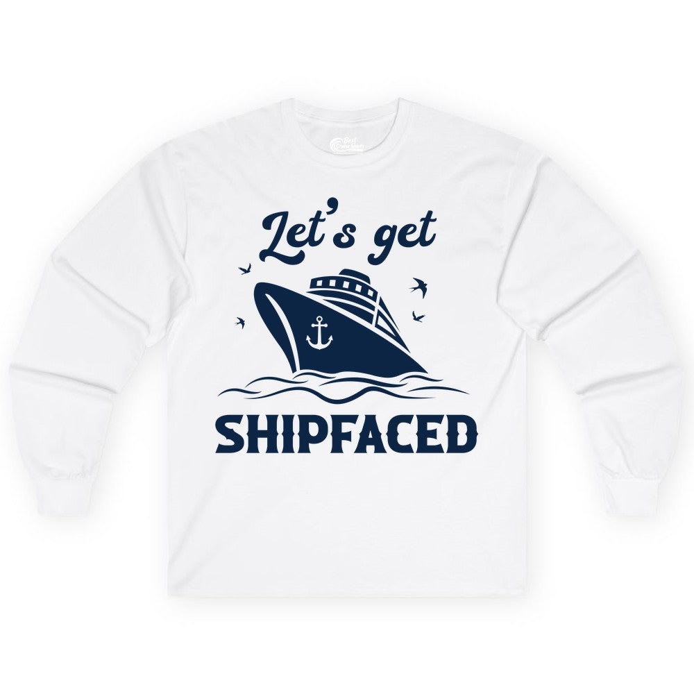 Let's Get Shipfaced Shirt - Funny Cruise Drinking Nautical Party Tee (Long Sleeve) in White - Let’s Get Shipfaced Shirt - Funny Cruise Party Nautical Drinking Tee
