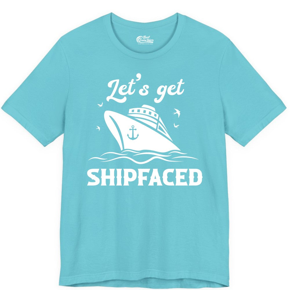 Let's Get Shipfaced Shirt - Funny Cruise Drinking Nautical Party Tee (Premium Tee) in Turquoise - Let’s Get Shipfaced Shirt - Funny Cruise Party Nautical Drinking Tee