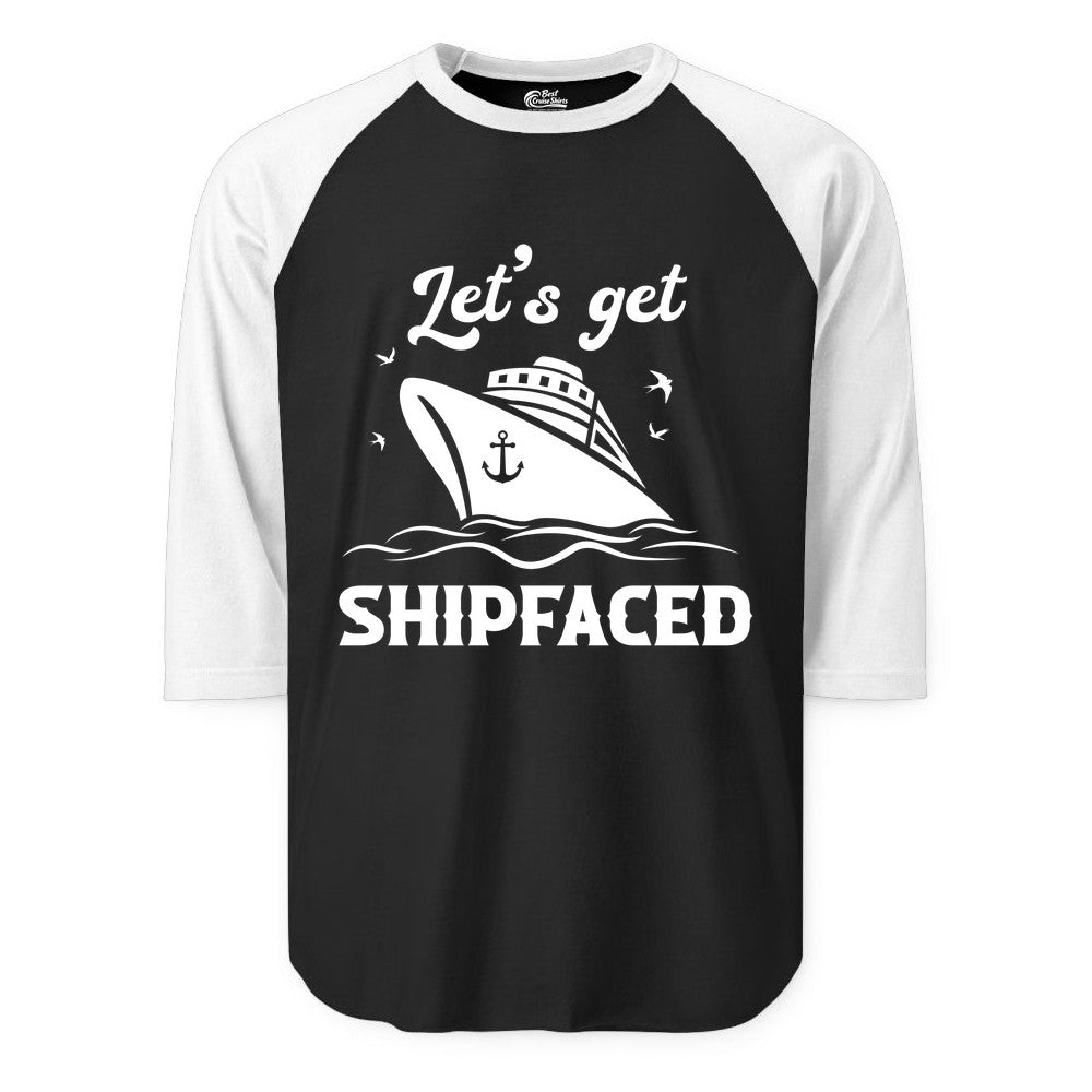 Let's Get Shipfaced Shirt - Funny Cruise Drinking Nautical Party Tee (Raglan) in BlackWhite - Let’s Get Shipfaced Shirt - Funny Cruise Party Nautical Drinking Tee