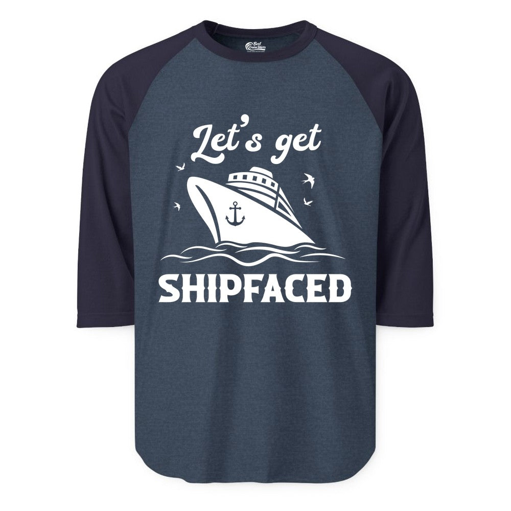 Let's Get Shipfaced Shirt - Funny Cruise Drinking Nautical Party Tee (Raglan) in Heather DenimNavy - Let’s Get Shipfaced Shirt - Funny Cruise Party Nautical Drinking Tee